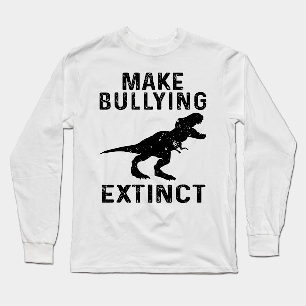 Dinosaur Make Bullying Extinct Long Sleeve T-Shirt by HeroGifts